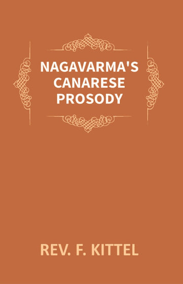 Nagavarma's Canarese Prosody: Edited With an Introduction to the Work and an Essay On Canarese Literature