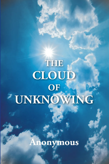The Cloud of Unknowing : a Book of Contemplation the Which Is Called the Cloud of Unknowing, in the Which a Soul Is Oned With God