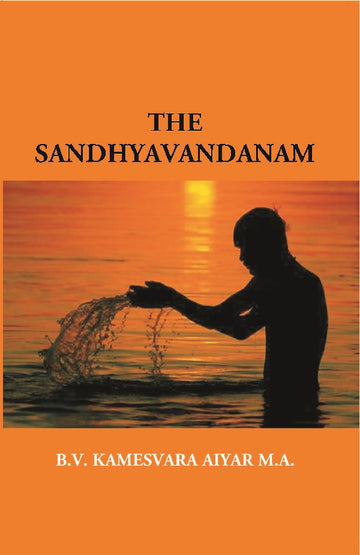 The Sandhyavandanam of Rig Yajus and Sama Vedins: With a Literal Translation an Explanatory Paraphrase and Commentary in English