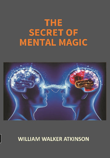 The Secret of Mental Magic: a Course of Seven Lessons
