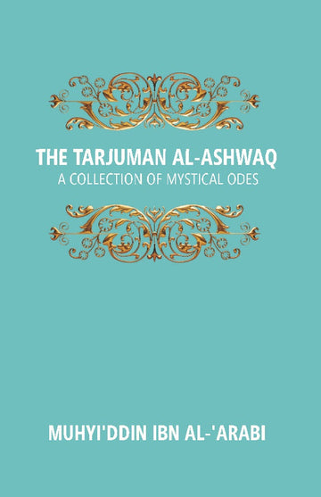 The Tarjuman Al-Ashwaq: a Collection of Mystical Odes Volume Vol. 20th