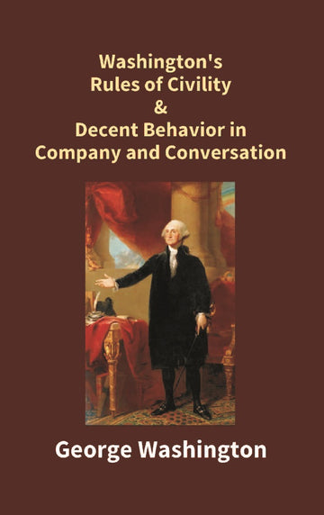 Washington's Rules of Civility & Decent Behavior in Company and Conversation
