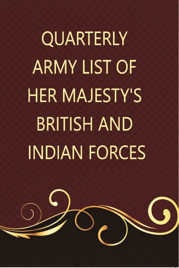 The Quarterly Army List Of Her MajestyS British And Indian Forces