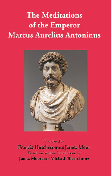The Meditations of the Emperor Marcus Aurelius Antoninus