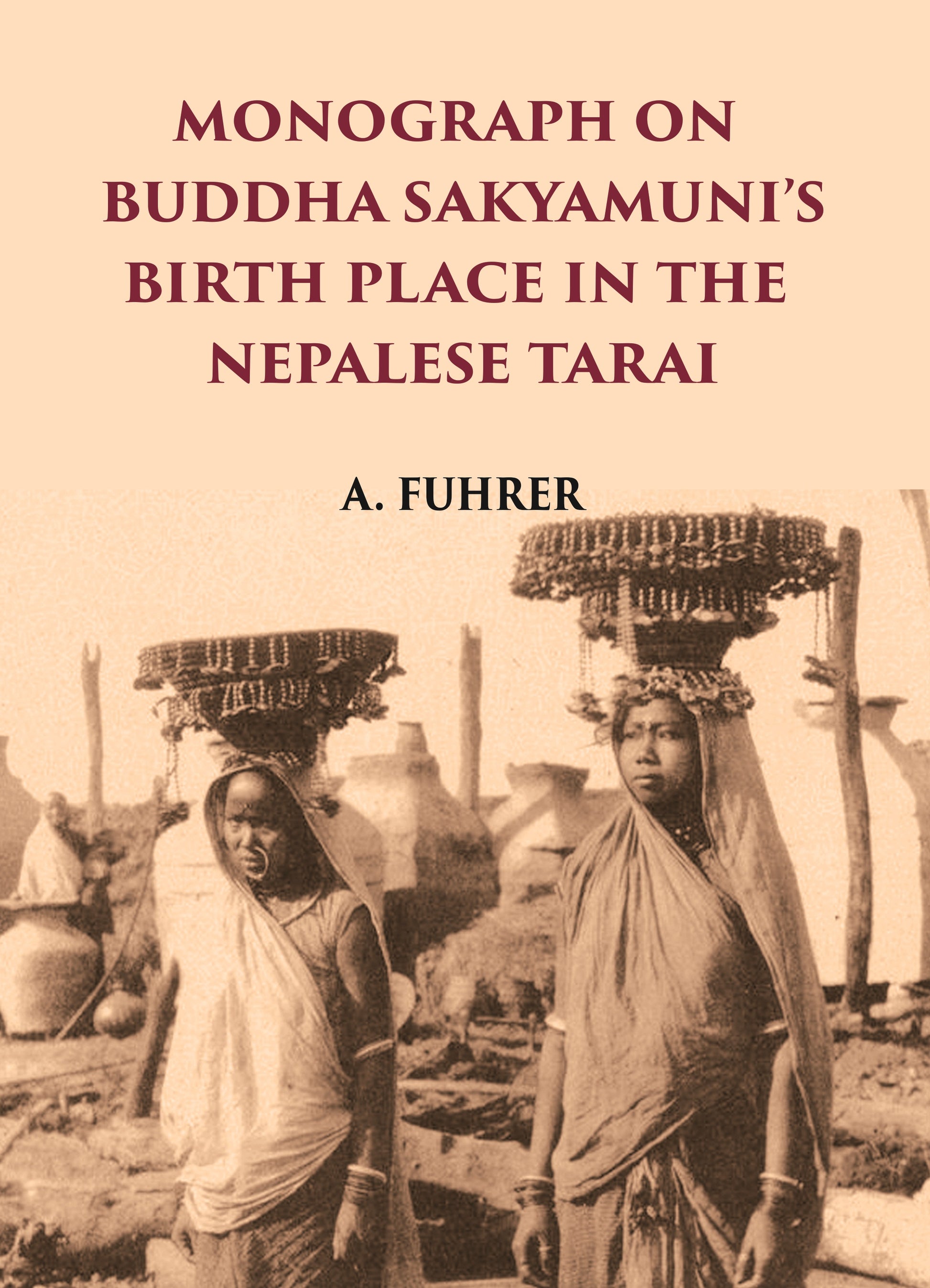 MONOGRAPH ON BUDDHA SAKYAMUNIS BIRTH PLACE IN THE NEPALESE TARAI