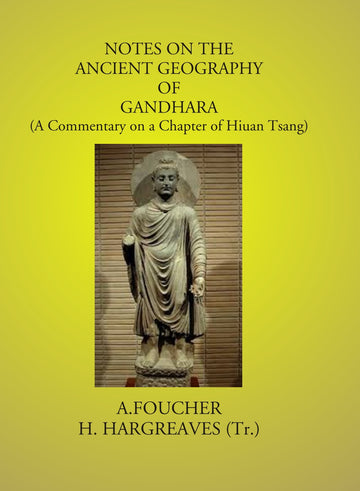 Notes On The Ancient Geography Of Gandhara: (A Commentary On A Chapter Of Hiuan Tsang)
