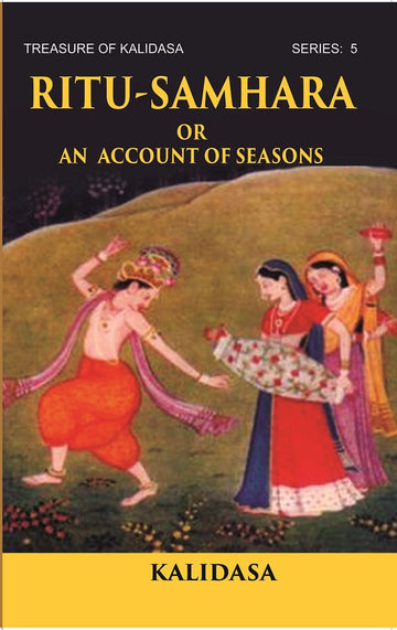 RITU-SAMHARA OR AN ACCOUNT OF SEASONS: Treasure of Kalidasa series: 5 Volume series: 5