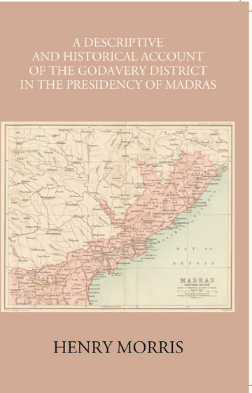 A Descriptive And Historical Account Of The Godavery District In The Presidency Of Madras