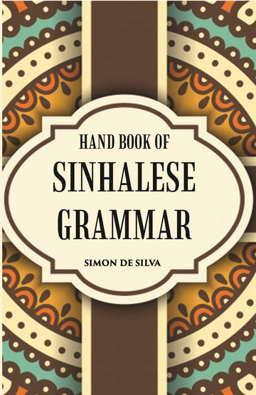 Hand Book Of Sinhalese Grammar: With Exercises On OllendorffS System