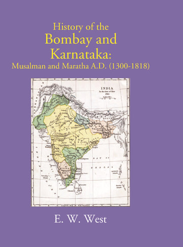 History Of The Bombay And Karnataka: Musalman And Maratha (1300-1818)