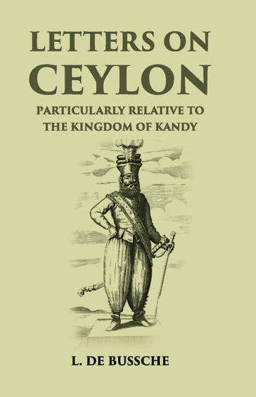 Letters On Ceylon Particularly Relative To The Kingdom Of Kandy