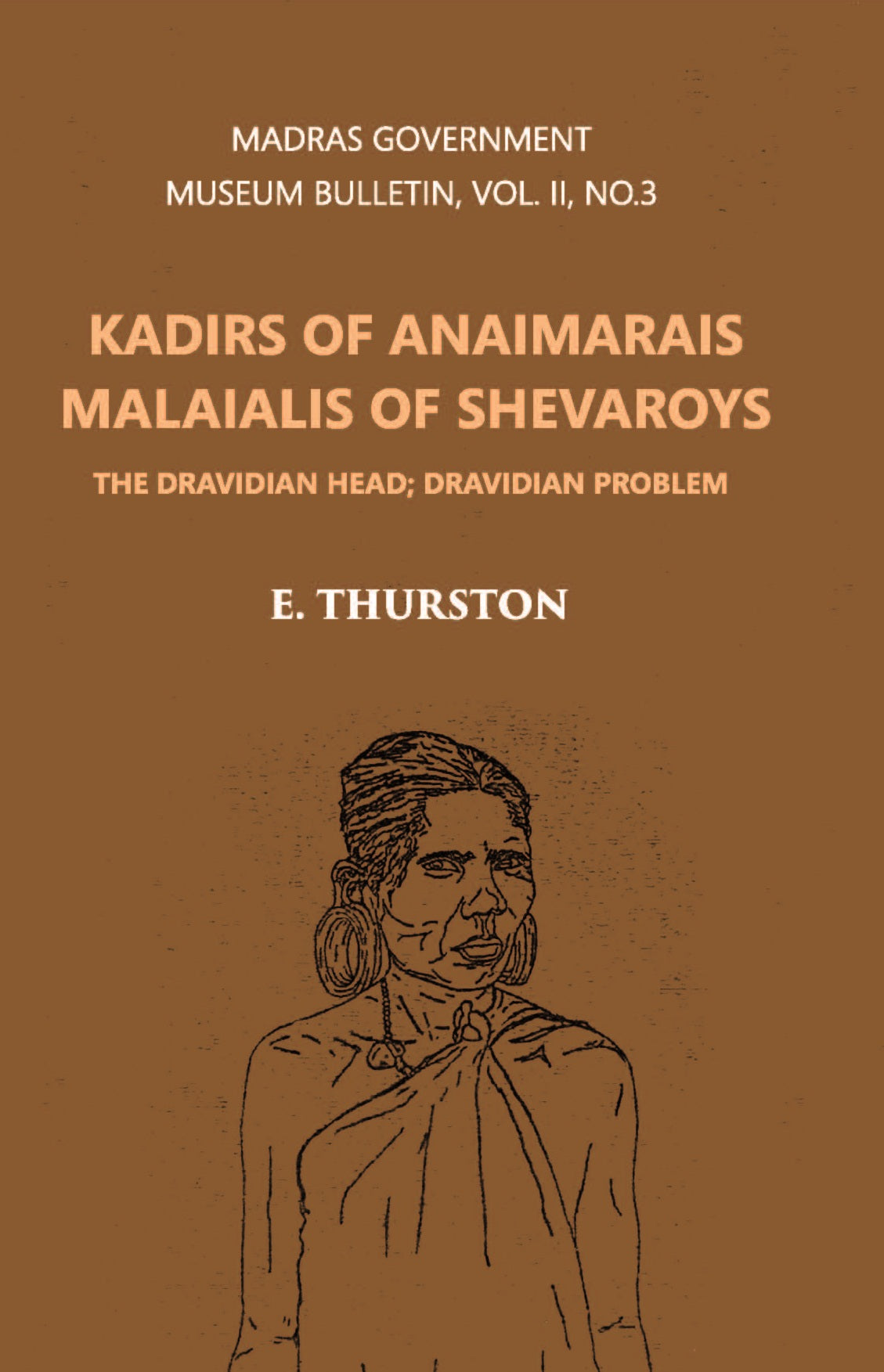 Madras Government Museum Bulletin, Anthropology Kadirs Of The Anaimarais; Malaialis Of The Shevaroys Volume Vol. 2nd, No. 3