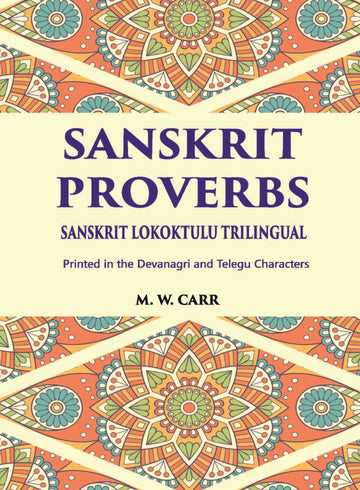 Sanskrit Proverbs Sanskrit Lokoktulu Trilingual: Printed In The Devanagri And Telegu Characters