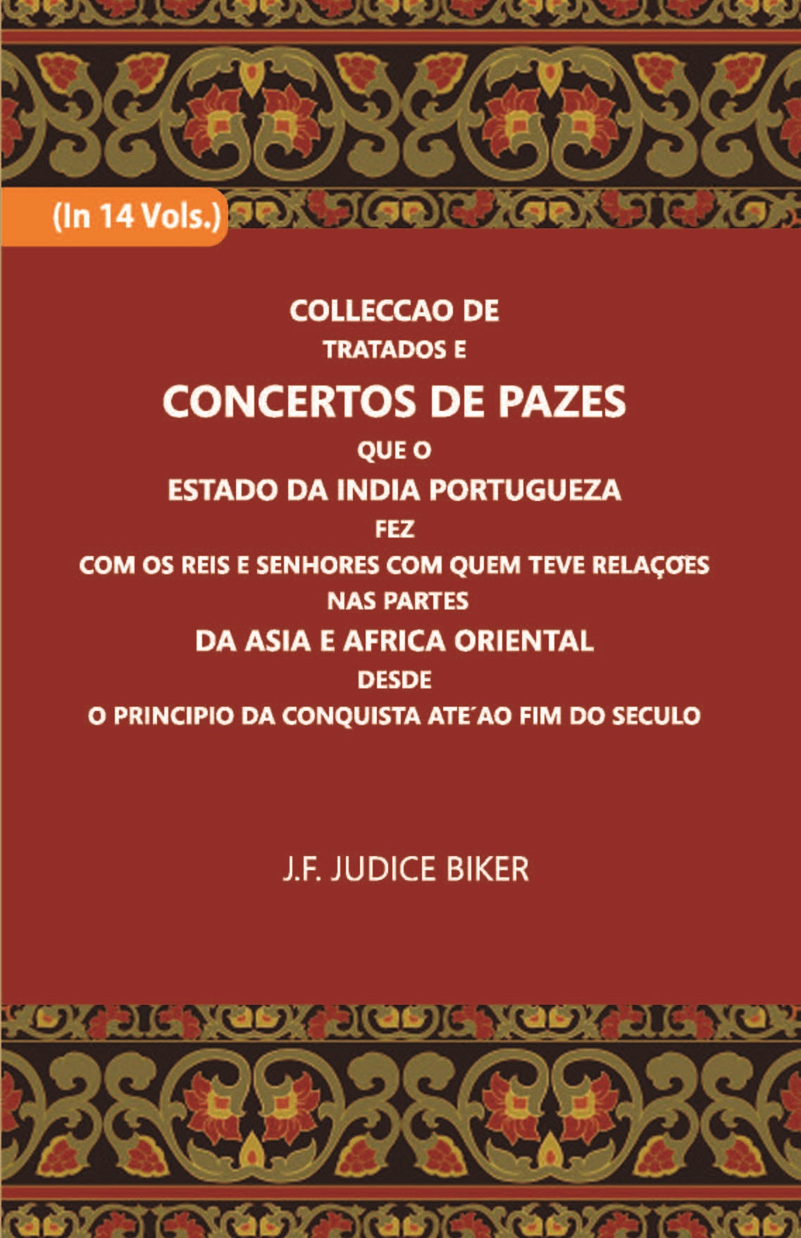 Colleccao De Tratados E Concertos De Pazes:- Que O Estado Da India Portuguezafezcom Os Reis E Senhores Com Quem Teve Relacoesnas Partes Volume Vol. 3rd