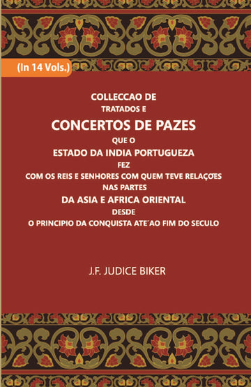Colleccao De Tratados E Concertos De Pazes:- Que O Estado Da India Portuguezafezcom Os Reis E Senhores Com Quem Teve Relacoesnas Partes Volume Vol. 5th