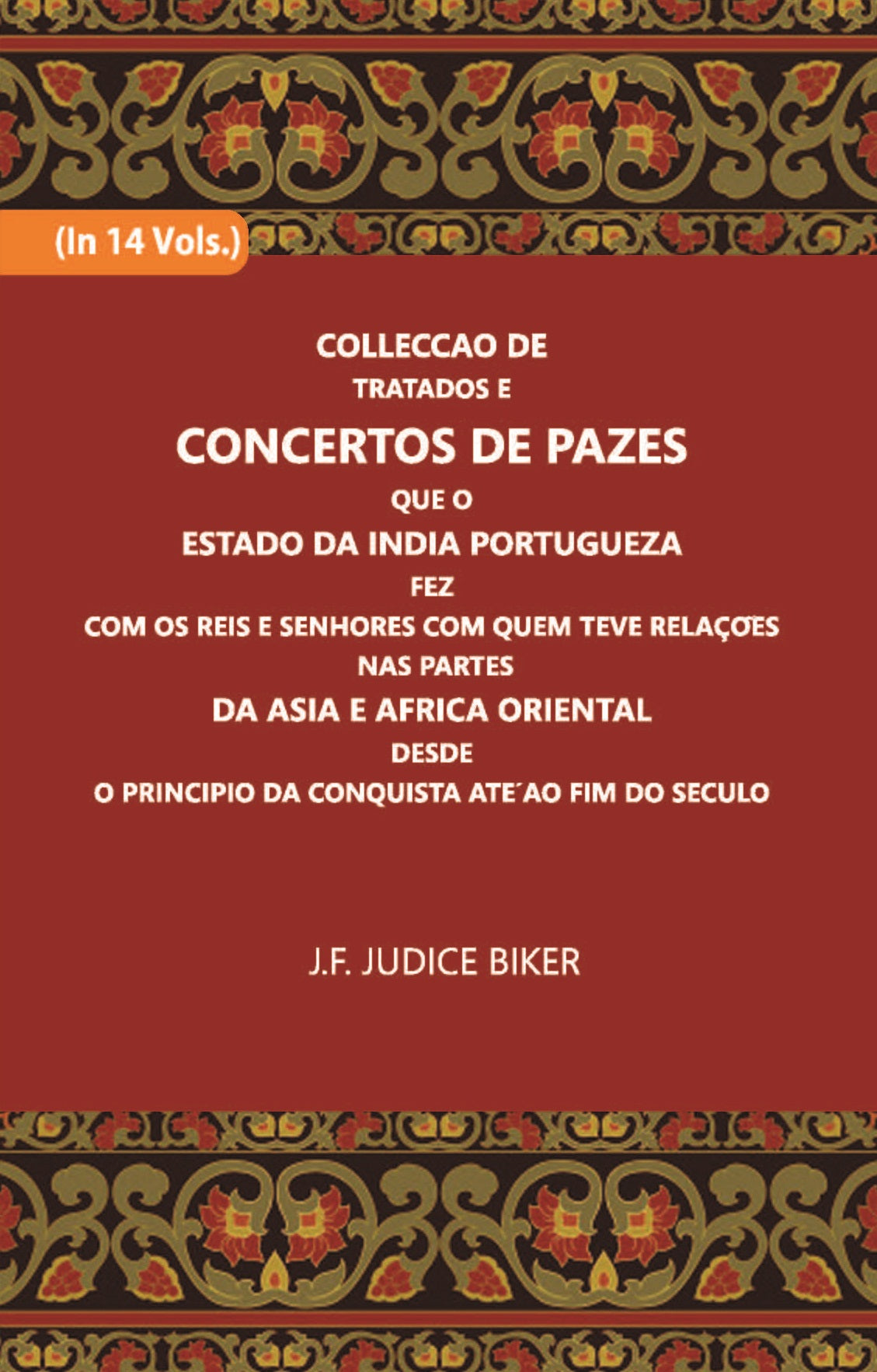 Colleccao De Tratados E Concertos De Pazes:- Que O Estado Da India Portuguezafezcom Os Reis E Senhores Com Quem Teve Relacoesnas Partes Volume Vol. 6th