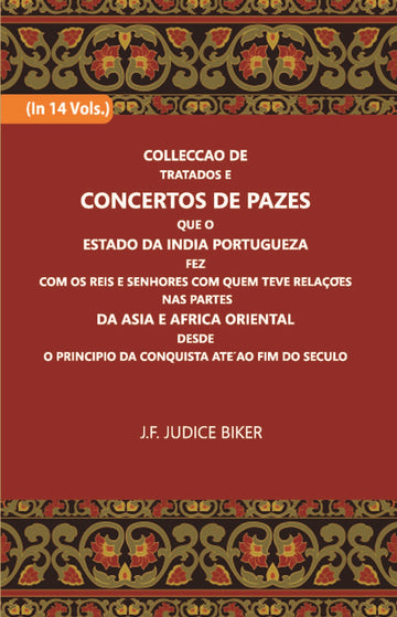 Colleccao De Tratados E Concertos De Pazes:- Que O Estado Da India Portuguezafezcom Os Reis E Senhores Com Quem Teve Relacoesnas Partes Volume Vol. 9th