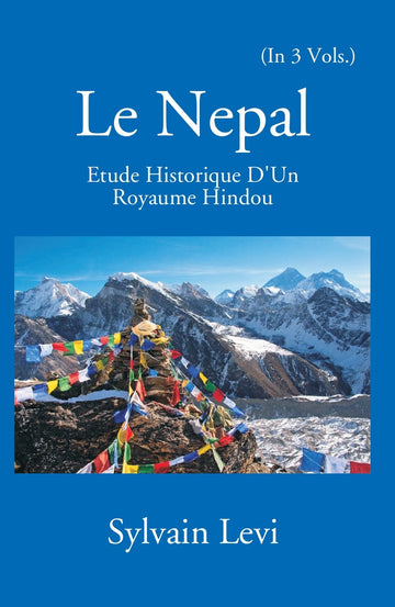 Le Nepal: Etude Historique D'un Royaume Hindou Volume Vol. 3rd