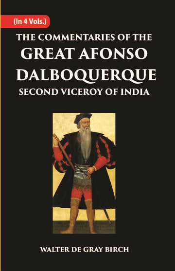 The Commentaries Of The Great Afonso Dalboquerque, Second Viceroy Of India Volume Vol. 4th