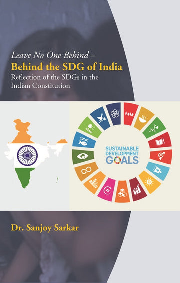 Leave No One Behind Behind the SDG of India: Reflection of the SDGs in the Indian Constitution