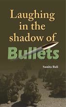 Laughing In The Shadow Of Bullets