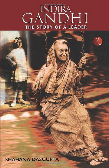 INDIRA GANDHI : THE STORY OF A LEADER