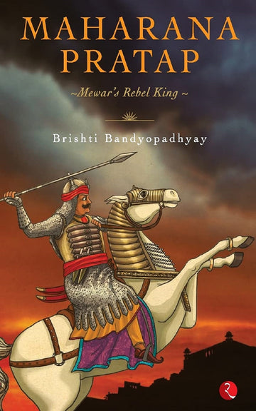 MAHARANA PRATAP : MEWAR'S REBEL KING