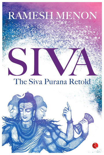 SIVA THE SIVA PURANA RETOLD