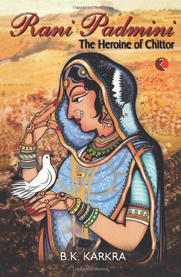 RANI PADMINI THE HEROINE OF CHITTOR