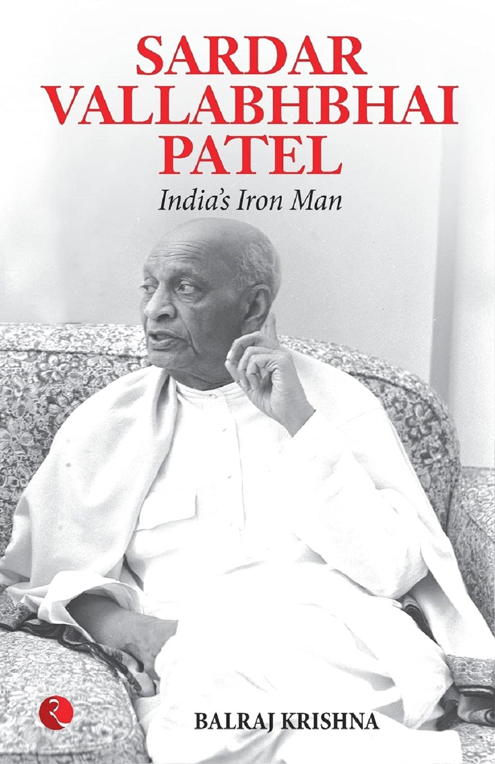 SARDAR VALLABHBHAI PATEL INDIA'S IRON MAN