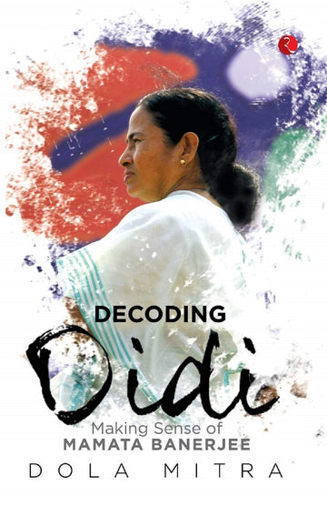 DECODING DIDI MAKING SENSE OF MAMTA BANERJEEQ
