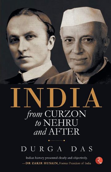 INDIA FROM CURZON TO NEHRU AND AFTER