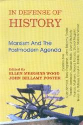 In Defense of History: Marxism and the Postmodern Agenda