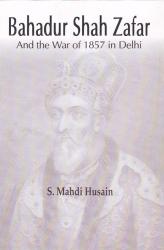 Bahadur Shah Zafar and the War of 1857 in Delhi