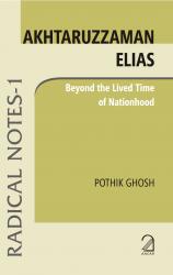 Akhtaruzzaman Elias; Beyond the Lived Time of Nationhood (Radical Notes - 1)