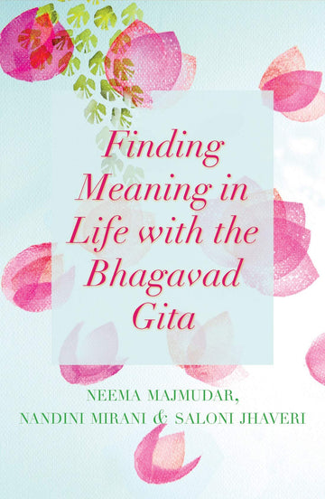 FINDING MEANING IN LIFE WITH THE BHAGAVAD GITA