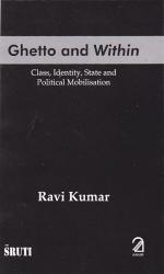 Ghetto and Within; Class, Identity, State and Political Mobilisation