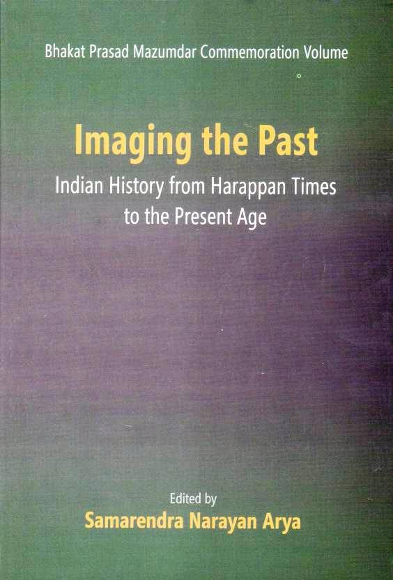 Imaging the Past: Indian History from Harappan Times to the Present Age