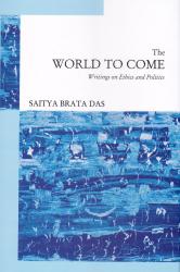 The World to Come: Essays on Ethics and Politics