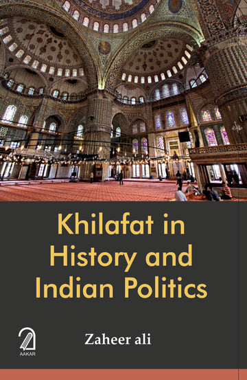 Khilafat in History and Indian Politics