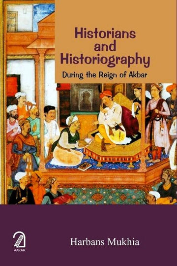 Historians and Historiography During the Reign of Akbar