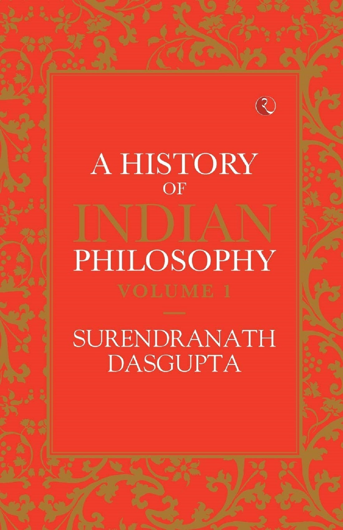 A HISTORY OF INDIAN PHILOSOPHY VOL 1