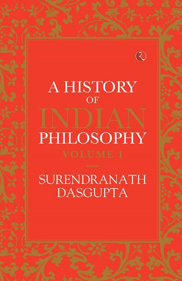 A HISTORY OF INDIAN PHILOSOPHY VOL 1