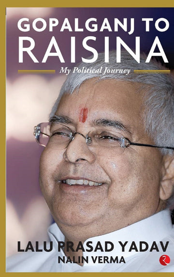 GOPALGANJ TO RAISINA MY POLITICAL JOURNEY