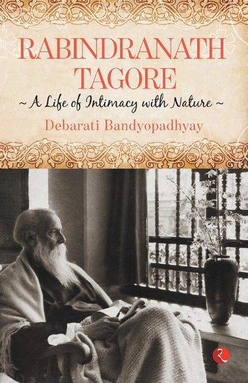 RABINDRANATH TAGORE A LIFE OF INTIMACY WITH NATURE