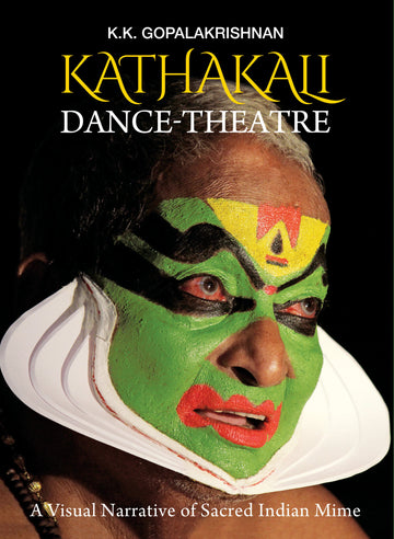 Kathakali Dance-Theatre: A Visual Narrative of Sacred Indian Mime