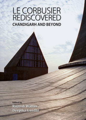 Le Corbusier Rediscovered: Chandigarh and Beyond