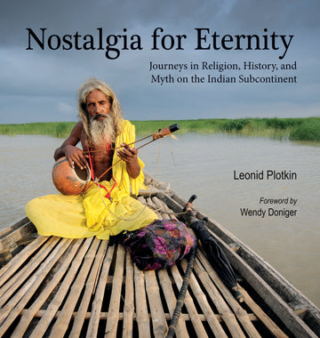 Nostalgia for Eternity: Journeys in Religion, History, and Myth on the Indian Subcontinent