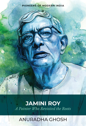 Jamini Roy: A Painter Who Revisited the Roots (P.B)