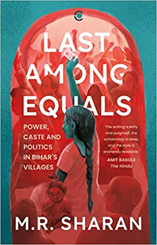 LAST AMONG EQUALS : POWER CASTE & POLITICS IN BIHARS VILLAGES
